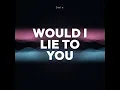 Would I Lie To You (Extended)