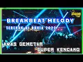 Lagu DJ BREAKBEAT MELODY TERENAK DI DUNIA 2022 || AWAS GEMETAR SUPER KENCANG