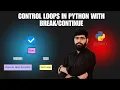 Control Loops in Python with Break Continue in Master Loop Flow Python Tutorial 16