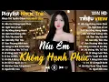 Lagu Nếu Em Không Hạnh Phúc, Ngôi Sao Lẻ Loi... - Nhạc Trẻ Ballad Tâm Trạng Hot TikTok TRIỆU VIEW