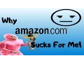 RANT WHY AMAZON SUCKS FOR ME