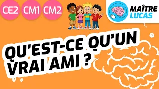 Philosophie : Qu'est-ce qu'un vrai ami ? CM1 - CM2 - Cycle 3