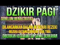 Download Lagu DZIKIR PAGI pembuka rezeki, DOA PAGI SEBELUM BERAKTIFITAS, DOA PEMBUKA REZEKI DARI SEGALA PENJURU
