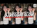 Lagu KUMPULAN DJ REGGAE SANTAI FULL BASS 🔥 DJ CAMPURAN REGGAE SLOW TERBARU VIRAL TIK TOK🎵