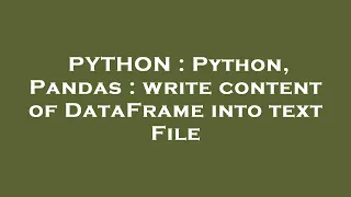 PYTHON Python Pandas write content of DataFrame into text File