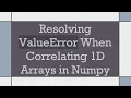 Resolving ValueError When Correlating 1D Arrays in Numpy