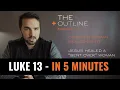 LUKE 13 - In 5 Minutes