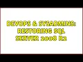 DevOps SysAdmins Restoring SQL Server 2008 R2