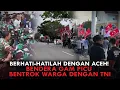 Download Lagu BERHATI-HATILAH DENGAN ACEH! BENDERA GAM PICU BENTROK WARGA DENGAN TNI MP3