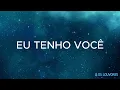 Eu Tenho Você (Letra) - Marcelo Markes e André Fernandes