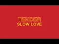 TENDER - Slow Love