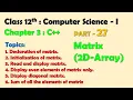 12th Computer Science - I Chapter 3 C Matrix 2D array Declaration and many more concept