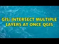 GIS Intersect multiple layers at once QGIS 3 Solutions