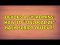DevOps SysAdmins How to unlocalize bash script output 2 Solutions