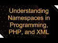 Understanding Namespaces in Programming PHP and XML
