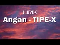 Download Lagu ANGAN - TIPE-X | LIRIK LAGU