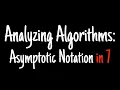 Analyzing algorithms in 7 minutes Asymptotic Notation