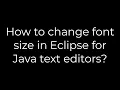 Java How to change font size in Eclipse for Java text editors 5solution