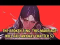 The Broken Ring This Marriage Will Fail Anyway Chapter 53 - Release Date Recap Spoilers