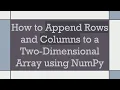 How to Append Rows and Columns to a Two-Dimensional Array using NumPy