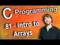 C Programming Tutorial 81 - Intro to Arrays