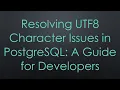 Resolving UTF8 Character Issues in PostgreSQL A Guide for Developers