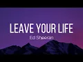 Ed Sheeran - Leave Your Life (Lyrics)