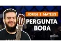 Download Lagu Pergunta Boba - Jorge e Mateus (aula de violão simplificada)