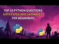 Top 10 Python Questions on Data Types Variables for Beginners Python Interview Prep