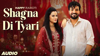 Shagna Di Tyari (Audio) | Happy Raikoti | Latest Punjabi Song 2026 | New Punjabi Songs 2026