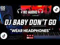 Download Lagu 🎧DJ BABY DON'T GO (8D AUDIO)| TIKTOK VIRAL FULL BASS | DJ 8D REMIX🎵