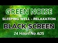 Green Noise - Black Screen - 24 hours No Ads For Sleeping Well And Relaxation | Sound No ADS