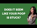 Does it seem like your poop is stuck