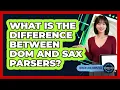 What Is The Difference Between DOM And SAX Parsers