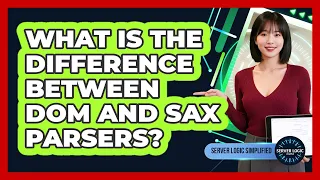 What Is The Difference Between DOM And SAX Parsers