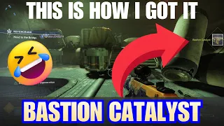 How I got BASTION Catalyst Destiny 2