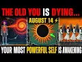 AUGUST 14 The Old You Is Finally Dying Your Most Powerful Version Is Awakening