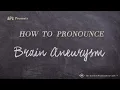 How to Pronounce Brain Aneurysm Real Life Examples
