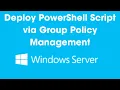 Step-by-Step Guide Deploying PowerShell Scripts via Windows Server Group Policy Management