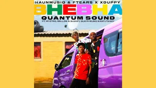 Shaunmusiq \u0026 Ftears X Xduppy - Bhebha (Quantum Sound) feat  Myztro, Mellow \u0026 Sleazy, Quayr Musiq