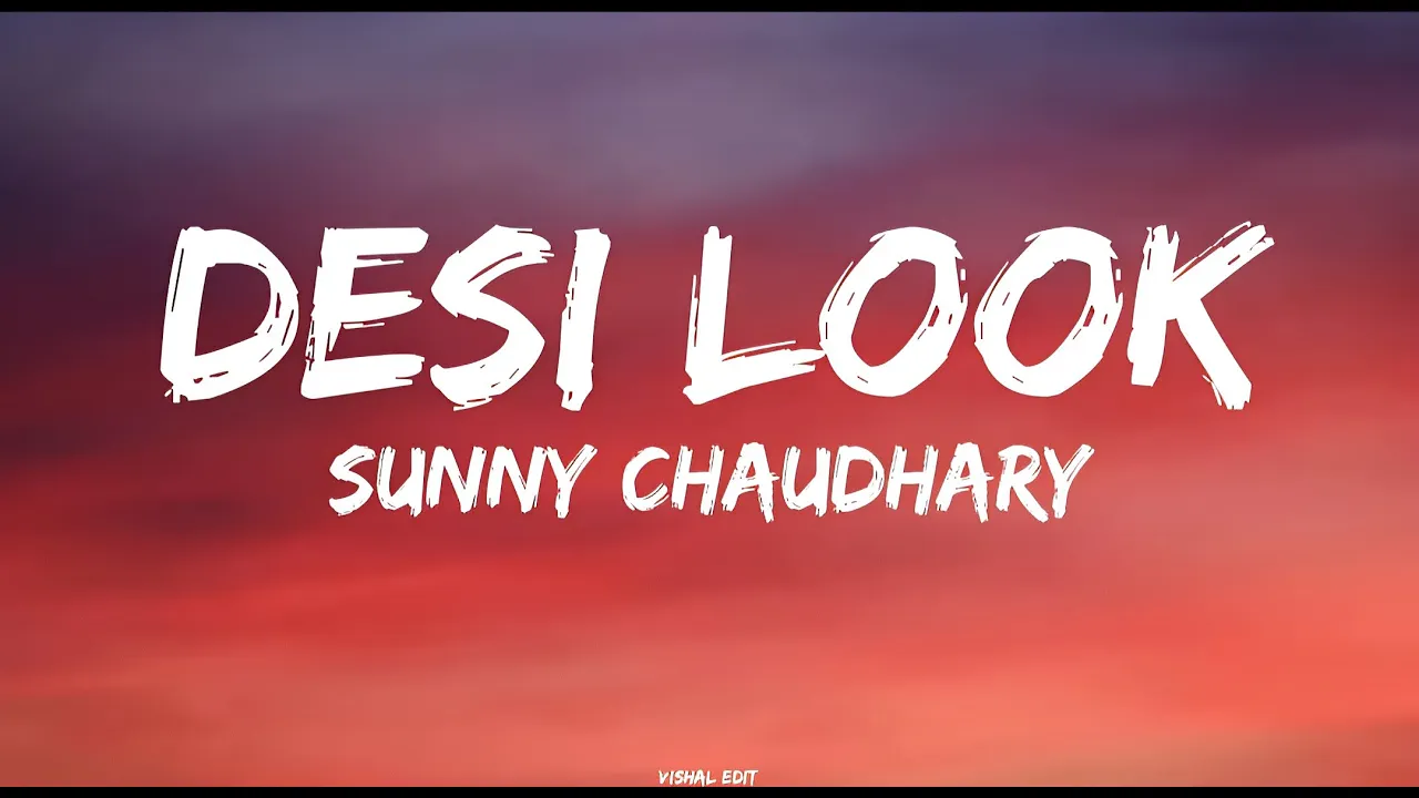 SUNNY CHAUDHARY -- DESI LOOK SONG (LYRICS) || HARYANVI SONG