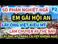 Download Lagu CÁI KẾT THẾ NÀY, EM GÁI HỘI AN LẤY ANH CHỒNG VIỆT KIỀU, LÀM THẾ NÀY, GẶP ANH GỐC MỸ, P2
