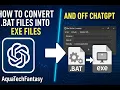 How To Convert BAT Files Into EXE Files On ChatGPT AND OFF ChatGPT AquaTechFantasy