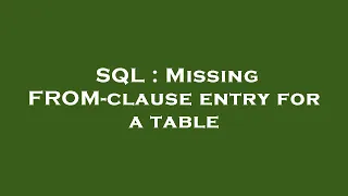 SQL Missing FROM-clause entry for a table