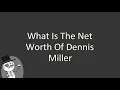 What is the net worth of Dennis Miller