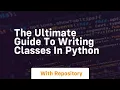 The ultimate guide to writing classes in python