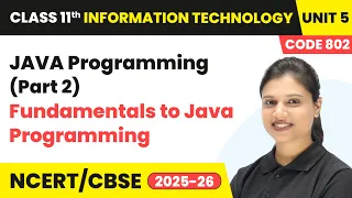 JAVA Programming Part 2 - Fundamentals to Java Programming Class 11 IT Unit 5 Code 802 Part B