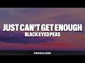 Lagu The Black Eyed Peas - Just Can’t Get Enough (LYRICS)