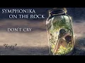 Download Lagu Symphonika on The Rock - Don't cry