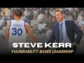 Steve Kerr How Vulnerability Built a Dynasty Championship Leadership Case Studies